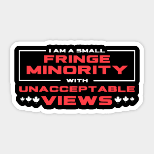 I Am A Small Fringe Minority With Unacceptable Views Sticker